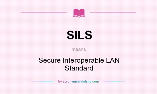 What does SILS mean? It stands for Secure Interoperable LAN Standard