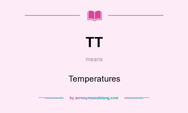 What does TT mean? It stands for Temperatures