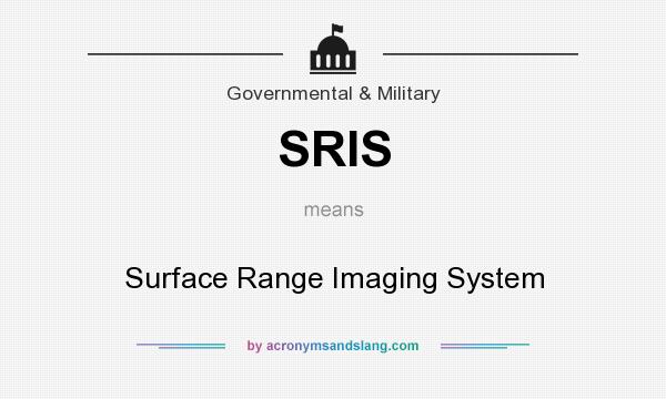 What does SRIS mean? It stands for Surface Range Imaging System