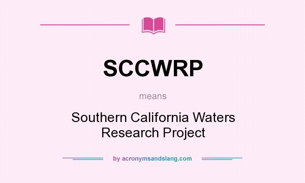 What does SCCWRP mean? It stands for Southern California Waters Research Project