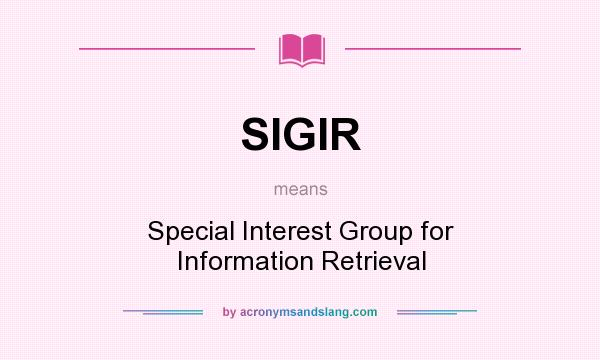 What does SIGIR mean? It stands for Special Interest Group for Information Retrieval