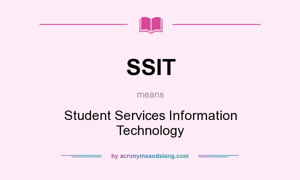 What does SSIT mean? It stands for Student Services Information Technology
