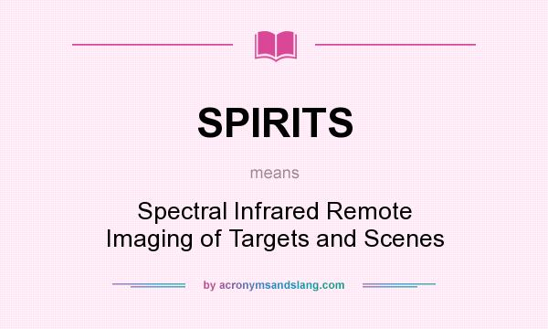 What does SPIRITS mean? It stands for Spectral Infrared Remote Imaging of Targets and Scenes