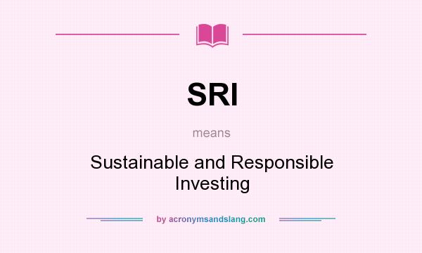 What does SRI mean? It stands for Sustainable and Responsible Investing