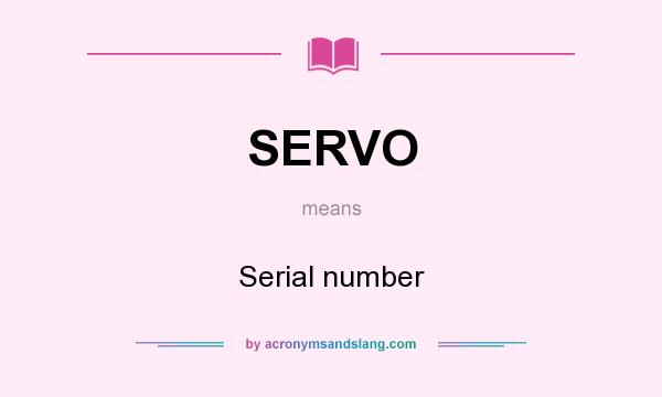 What does SERVO mean? It stands for Serial number