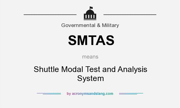 What does SMTAS mean? It stands for Shuttle Modal Test and Analysis System