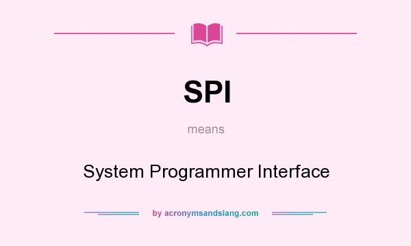 What does SPI mean? It stands for System Programmer Interface