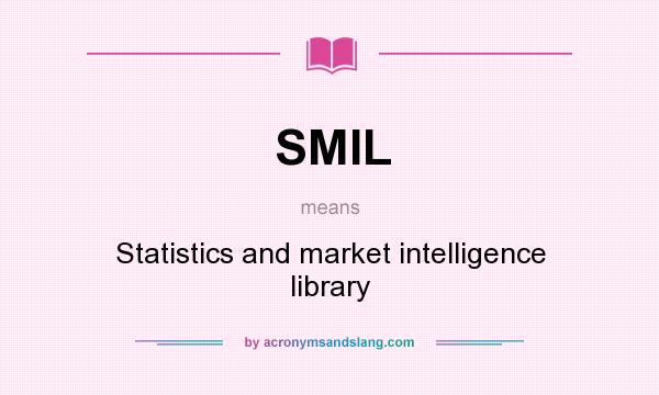 What does SMIL mean? It stands for Statistics and market intelligence library