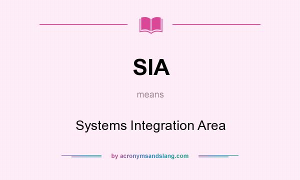 What does SIA mean? It stands for Systems Integration Area