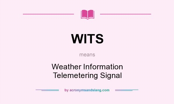 What does WITS mean? It stands for Weather Information Telemetering Signal