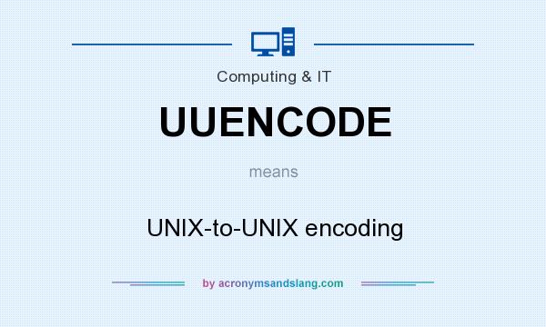 What does UUENCODE mean? It stands for UNIX-to-UNIX encoding