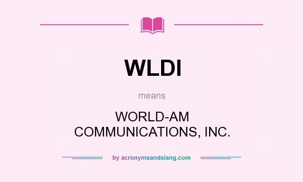 What does WLDI mean? It stands for WORLD-AM COMMUNICATIONS, INC.
