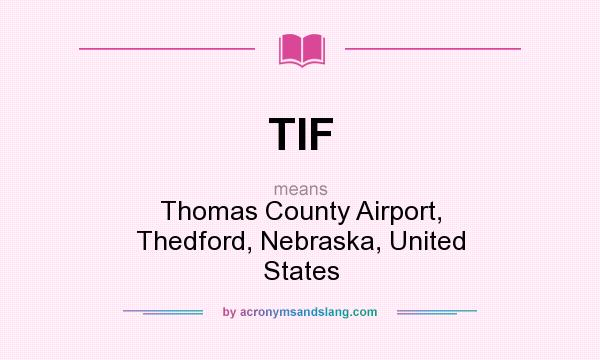 What does TIF mean? It stands for Thomas County Airport, Thedford, Nebraska, United States