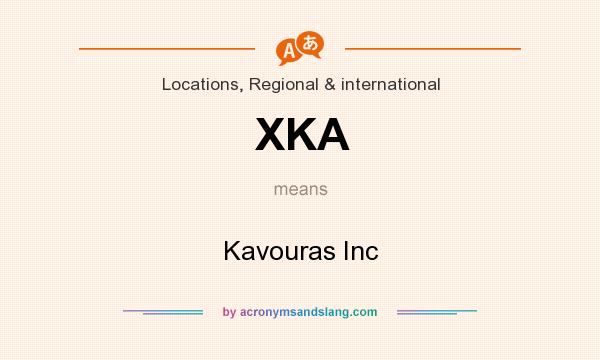 What does XKA mean? It stands for Kavouras Inc