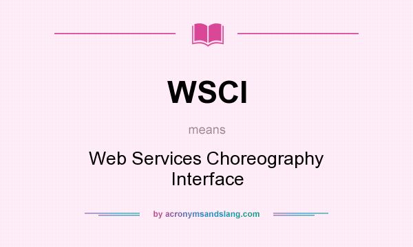 What does WSCI mean? It stands for Web Services Choreography Interface