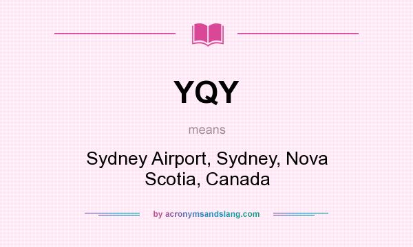 What does YQY mean? It stands for Sydney Airport, Sydney, Nova Scotia, Canada