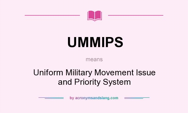 What does UMMIPS mean? It stands for Uniform Military Movement Issue and Priority System