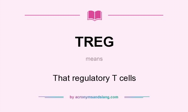 What does TREG mean? It stands for That regulatory T cells