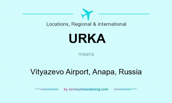 What does URKA mean? It stands for Vityazevo Airport, Anapa, Russia