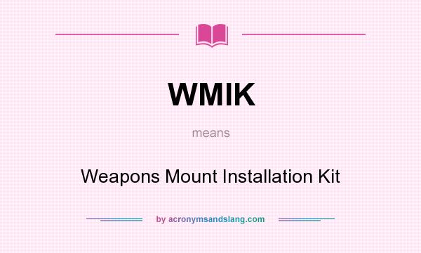 What does WMIK mean? It stands for Weapons Mount Installation Kit