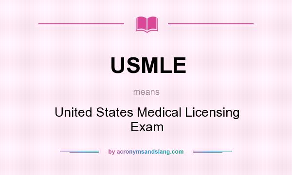 What does USMLE mean? It stands for United States Medical Licensing Exam