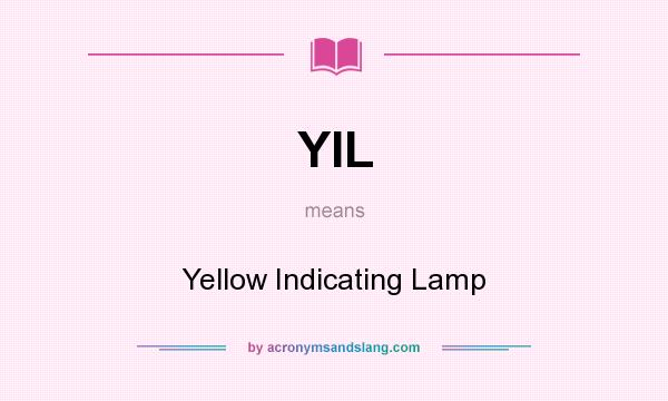 What does YIL mean? It stands for Yellow Indicating Lamp