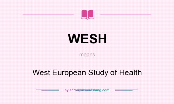What does WESH mean? It stands for West European Study of Health