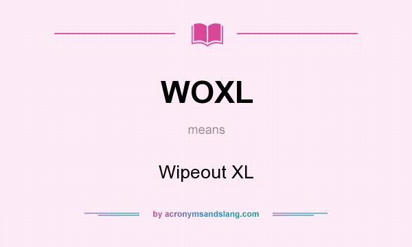 What does WOXL mean? It stands for Wipeout XL