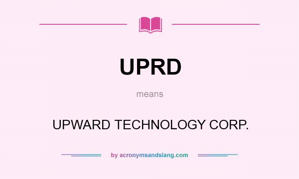 What does UPRD mean? It stands for UPWARD TECHNOLOGY CORP.