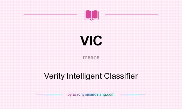 What does VIC mean? It stands for Verity Intelligent Classifier