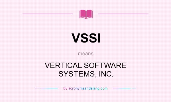 What does VSSI mean? It stands for VERTICAL SOFTWARE SYSTEMS, INC.