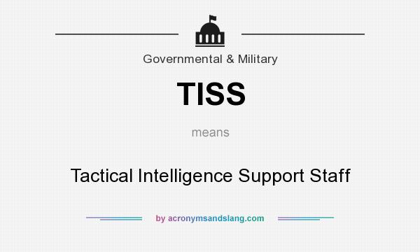 What does TISS mean? It stands for Tactical Intelligence Support Staff