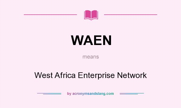 What does WAEN mean? It stands for West Africa Enterprise Network