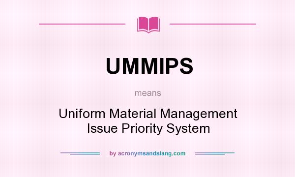 What does UMMIPS mean? It stands for Uniform Material Management Issue Priority System