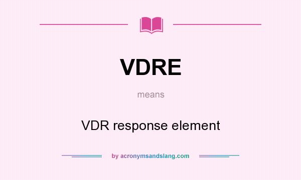 What does VDRE mean? It stands for VDR response element