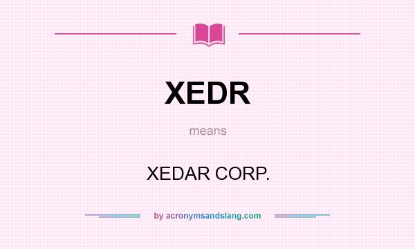 What does XEDR mean? It stands for XEDAR CORP.