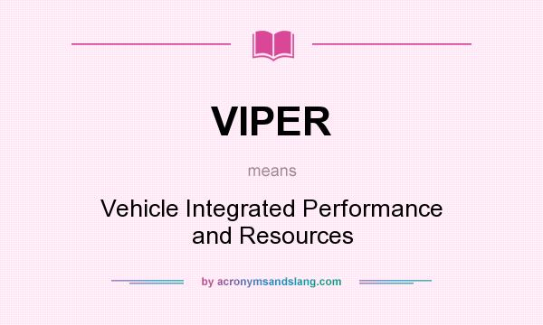 What does VIPER mean? It stands for Vehicle Integrated Performance and Resources