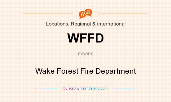 What does WFFD mean? It stands for Wake Forest Fire Department