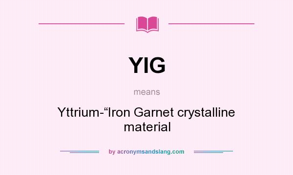What does YIG mean? It stands for Yttrium-“Iron Garnet crystalline material