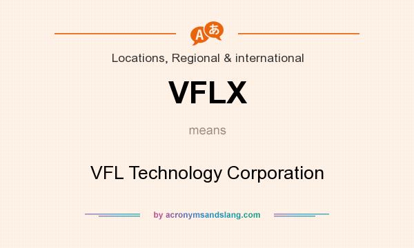 What does VFLX mean? It stands for VFL Technology Corporation