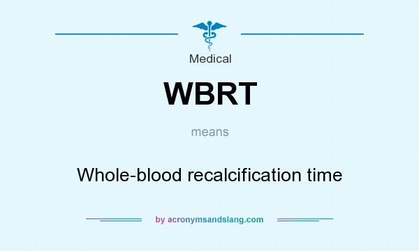 What does WBRT mean? It stands for Whole-blood recalcification time