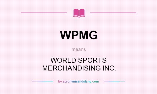 What does WPMG mean? It stands for WORLD SPORTS MERCHANDISING INC.