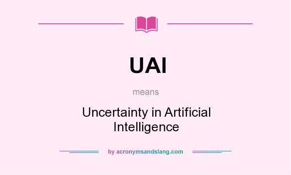 What does UAI mean? It stands for Uncertainty in Artificial Intelligence