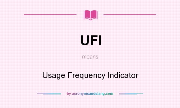 What does UFI mean? It stands for Usage Frequency Indicator