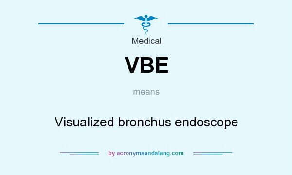 What does VBE mean? It stands for Visualized bronchus endoscope