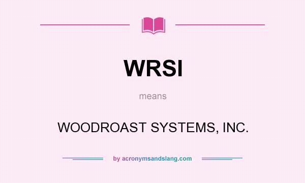 What does WRSI mean? It stands for WOODROAST SYSTEMS, INC.