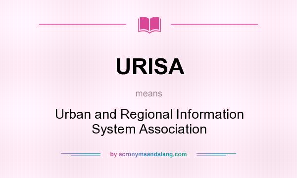 What does URISA mean? It stands for Urban and Regional Information System Association
