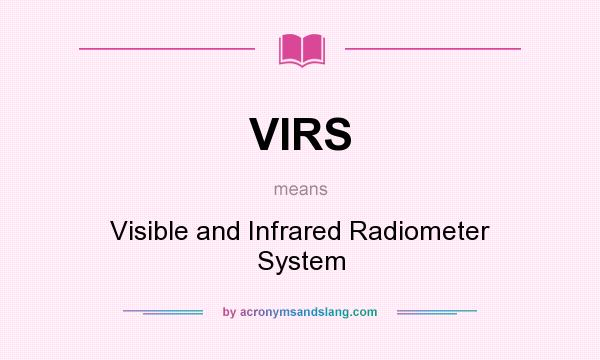 What does VIRS mean? It stands for Visible and Infrared Radiometer System