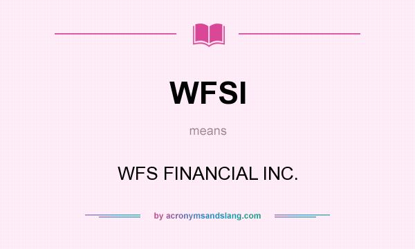What does WFSI mean? It stands for WFS FINANCIAL INC.