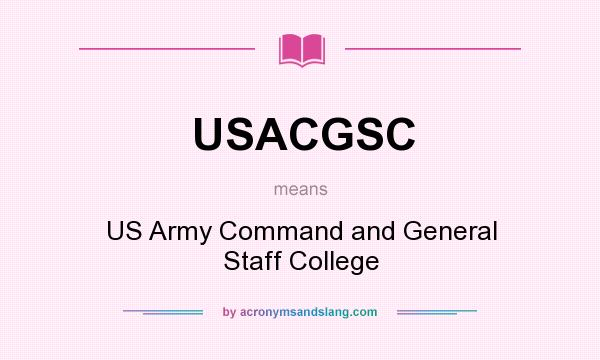 What does USACGSC mean? It stands for US Army Command and General Staff College